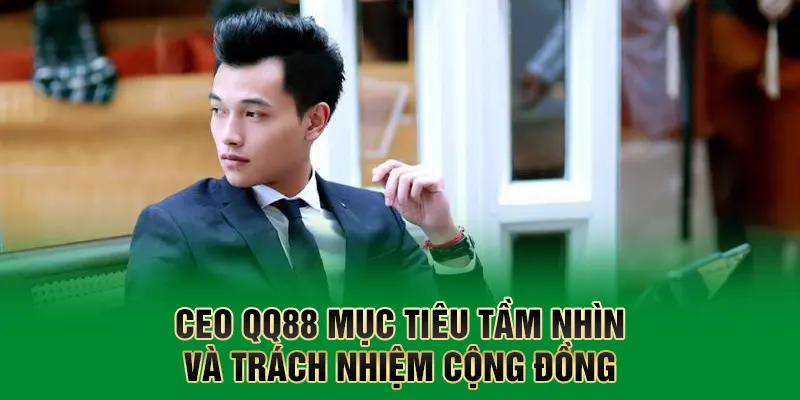 CEO QQ88 mục tiêu tầm nhìn và trách nhiệm cộng đồng