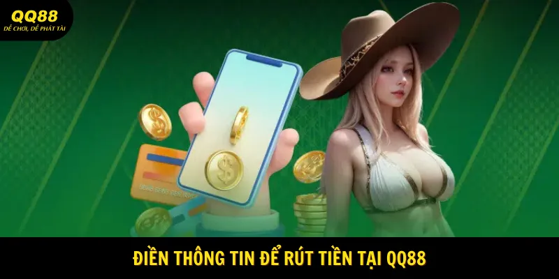 Rút Tiền QQ88 - Đổi Thưởng Nhanh Chóng Cho Hội Viên 2 Điền thông tin để rút tiền tại QQ88